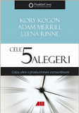 Cele 5 alegeri &ndash; Calea catre o productivitate extraordinara - All