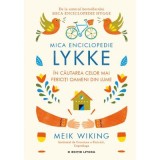 Mica Enciclopedie Lykke. In cautarea celor mai fericiti oameni din lume - Meik Wiking