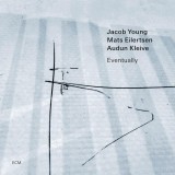 Eventually | Jacob Young, Mats Eilertsen, Audun Kleive, ECM Records