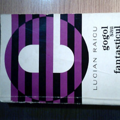 Lucian Raicu - Gogol sau fantasticul banalitatii (Cartea Romaneasca, 1974)