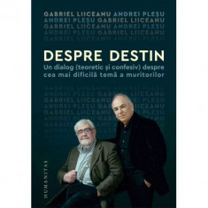 Despre Destin, Gabriel Liiceanu, Andrei Plesu - Editura Humanitas