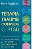 Terapia Traumei Complexe C-PTSD. De la supravietuire la integrare prin 6 dimensiuni de interventie: relational, comportamental, cognitiv, emotional, s