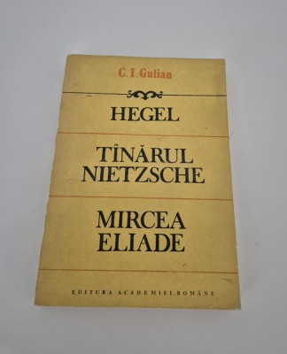 C I Gulian Hegel Tanarul Nietzsche Mircea Eliade foto