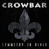 Symmetry In Black | Crowbar, Rock, Century Media