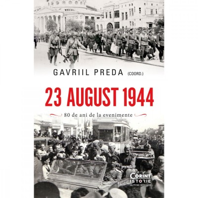 23 august 1944. Adevar si mistificare - Gavriil Preda foto