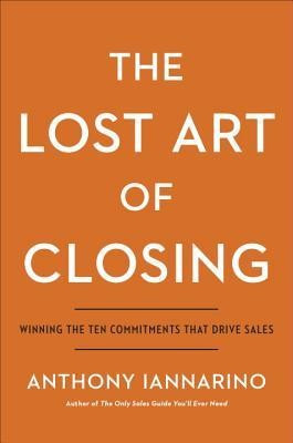 The Lost Art of Closing: Winning the Ten Commitments That Drive Sales foto