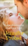 Cumpara ieftin Toate drumurile duc spre tine/Jennifer Probst