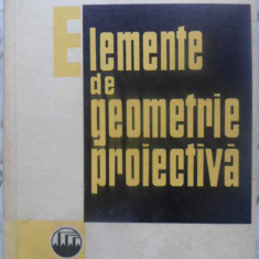 ELEMENTE DE GEOMETRIE PROIECTIVA-N. MIHAILEANU