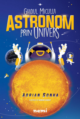 Ghidul Micului Astronom Prin Univers, Adnan Vasile, Adrian sonka - Editura Nemira foto