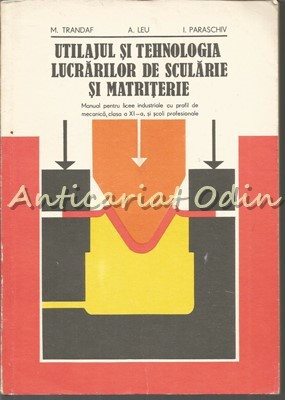 Utilajul Si Tehnologia Lucrarilor De Scularie Si Matriterie - Maria Trandaf