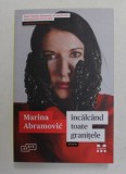 INCALCAND TOATE GRANITELE - MEMORII de MARINA ABRAMOVIC , 2019 , COPERTA BROSATA