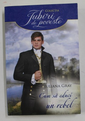 CUM SA EDUCI UN REBEL de JULIANA GRAY , 2017 foto