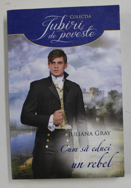 CUM SA EDUCI UN REBEL de JULIANA GRAY , 2017
