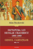Dictatura lui Nicolae Ceauşescu (1965-1989). Geniul Carpaţilor - Paperback brosat - Adam Burakowski - Polirom