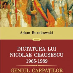 Dictatura lui Nicolae Ceauşescu (1965-1989). Geniul Carpaţilor - Paperback brosat - Adam Burakowski - Polirom