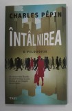 INTALNIREA , O FILOSOFIE de CHARLES PEPIN , 2022