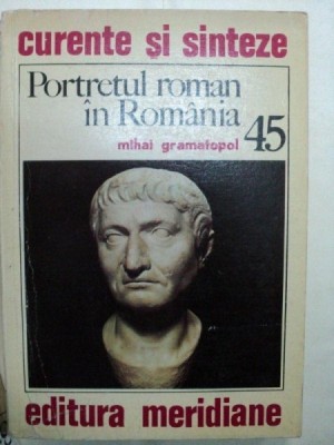 PORTRETUL ROMAN IN ROMANIA- MIHAI GRAMATOPOL-1985 foto