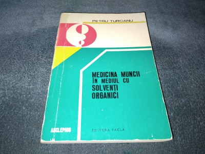 PETRE TURCANU - MEDICINA MUNCII IN MEDIUL CU SOLVENTI ORGANICI foto