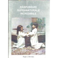 Raspunsuri supranaturale incredibile - Roger J. Morneau