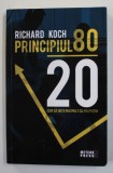 PRINCIPIUL 80 / 20 cu RICHARD KOCH , CUM SA OBTII MAI MULT CU MAI PUTIN , 2018