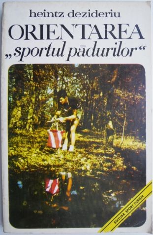Orientarea, sportul padurilor - Heintz Dezideriu