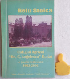 Colegiu agricol &#039;&#039; Dr. C. Angelescu&#039;&#039; 1902-2002 Relu Stoica