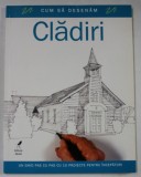 CUM SA DESENAM CLADIRI , UN GHID PAS CU PAS CU 10 PROIECTE PENTRU INCEPATORI , 2008