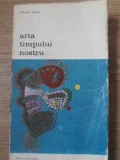 Arta Timpului Nostru - Marcel Zahar - Editura Meridiane, 1972 - Album Arta, Limba Romana, Biblioteca de Arta
