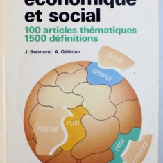 DICTIONNAIRE ECONOMIQUE ET SOCIAL - 100 ARTICLES THEMATIQUES , 1500 DEFINITIONS par J . BREMOND et A . GELEDAN , 1992