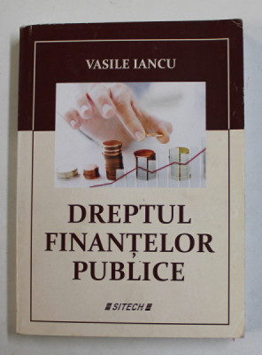 DREPTUL FINANTELOR PUBLICE de VASILE IANCU , 2018 , PREZINTA PETE SI HALOURI DE APA foto