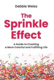 The Sprinkle Effect: A Guide to Creating a More Colorful and Fulfilling Life