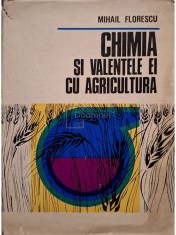 Mihail Florescu - Chimia si valentele ei cu agricultura (Editia: 1972) foto