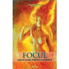 Focul. Aspecte oculte, inițiatice și simbolice