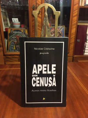 Nicolae Cristache - Apele din Cenusa. ALIANTA PENTRU ROMANIA (Ca noua!) foto
