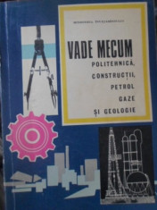 VADE MECUM POLITEHNICA, CONSTRUCTII, PETROL, GAZE SI GEOLOGIE - DINU MOROIANU foto