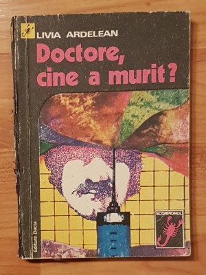 Doctore, cine a murit? de Livia Ardelean. Colectia Scorpion foto