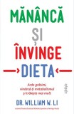 Cumpara ieftin Măn&acirc;ncă și &icirc;nvinge dieta. Arde grăsimi, vindecă-ți metabolismul și trăiește mai mult - Dr. William W. Li
