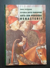 ISTORIA ARTEI EUROPENE - ARTA DIN PERIOADA RENASTERII - VIRGIL VATASIANU foto