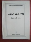 Aromanii Ieri si Azi - Hristu Candroveanu, Editura Scrisul Romanesc, 1995, Istorie, Limba Romana, 208 Pagini, ISBN 973-38-0136-4