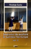 Sindromul de exaltare in Sud-Estul Noii Europe - Volumul 2 | Nicolae Suciu, 2019