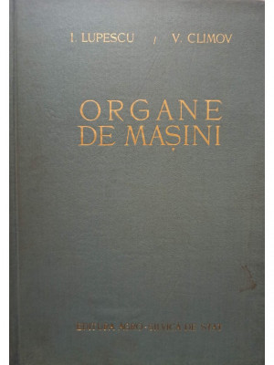 I. Lupescu - Organe de masini (editia 1956) foto