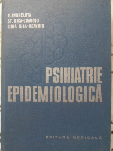 PSIHIATRIE EPIDEMIOLOGICA-V. ANGHELUTA, ST. NICA-UDANGIU, LIDIA NICA-UDANGIU