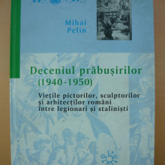 MIHAI PELIN - DECENIUL PRABUSIRILOR ( 1940 - 1950 ) - 2005
