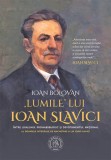 Lumile lui Ioan Slavici. intre loialismul prohabsburgic si devotamentul national - Școala Ardeleană