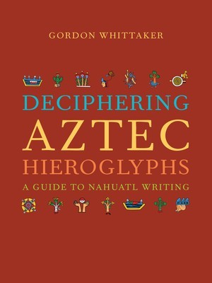 Deciphering Aztec Hieroglyphs: A Guide to Nahuatl Writing