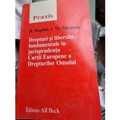 Drepturi si libertati fundamentale in jurisprudenta Curtii Europene a Drepturilor Omului - D. Bogdan