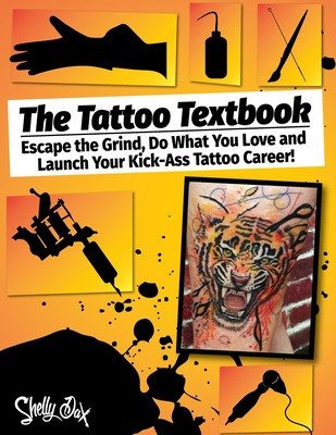 The Tattoo Textbook: Escape the Grind, Do What You Love, and Launch Your Kick-Ass Tattoo Career foto