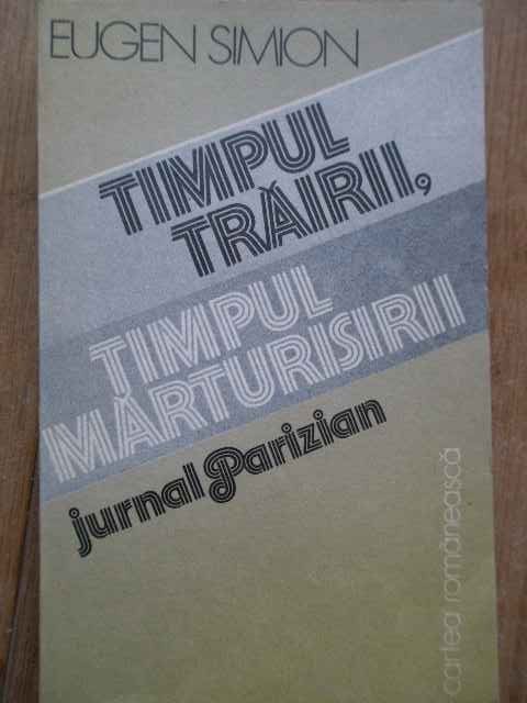 Timpul Trairii, Timpul Marturisirii Jurnal Parizian - Eugen Simion ,280524 Timpul Trairii, Timpul Marturisirii Jurnal Parizian - Eugen Simion ,280524