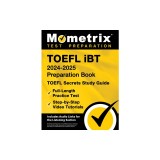 TOEFL IBT 2024-2025 Preparation Book - TOEFL Secrets Study Guide, Full-Length Practice Test, Step-By-Step Video Tutorials: [Includes Audio Links for t