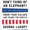 The All New Don&#039;t Think of an Elephant!: Know Your Values and Frame the Debate